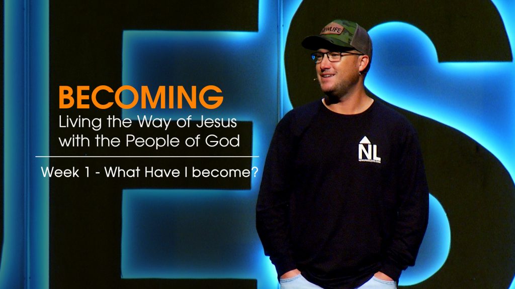 Becoming Week 1 message title What Am I Becoming New Life Gillette Church Wyoming