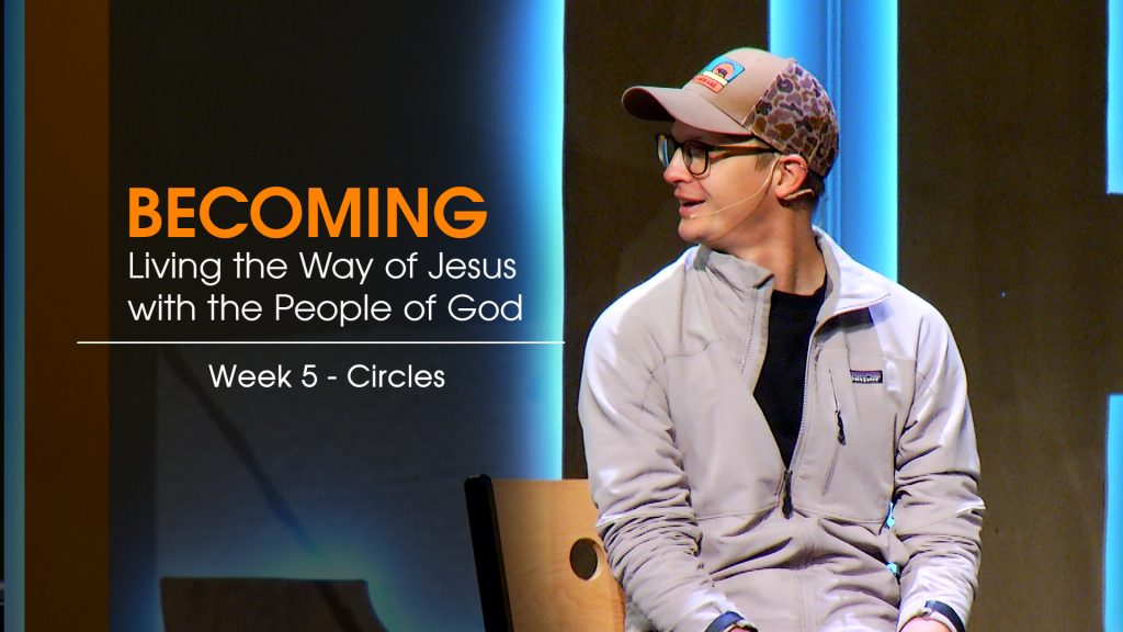 Becoming Week 5 message title Circles New Life Gillette Church Wyoming