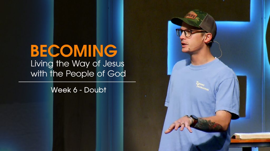 Becoming Week 6 message title Doubt New Life Gillette Church Wyoming