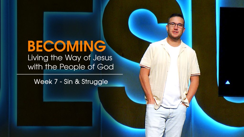 Becoming Week 7 message title Sin & Struggle New Life Gillette Church Wyoming