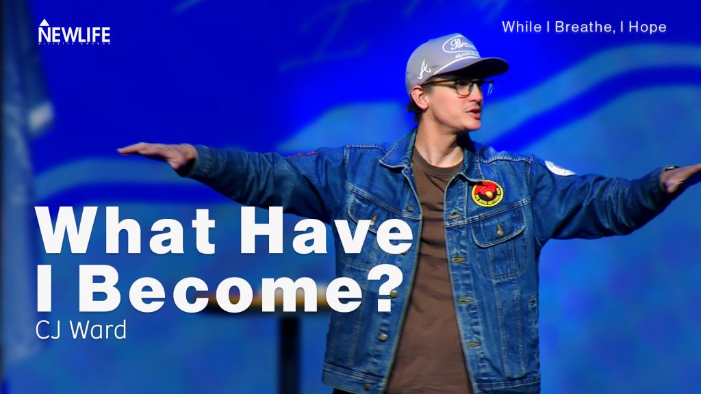 What Have I Become? New Life Gillette Church Wyoming Teaching series While I Breathe I Hope