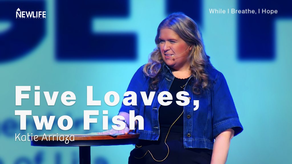 Five Loaves, Two Fish New Life Gillette Church Wyoming Teaching series While I Breathe I Hope Katie Arriaza Hope of Life International
