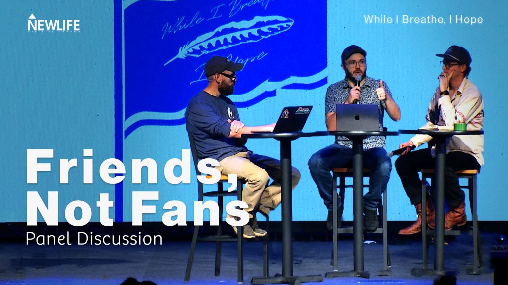 Friends Not Fans New Life Gillette Church Wyoming Teaching series While I Breathe I Hope