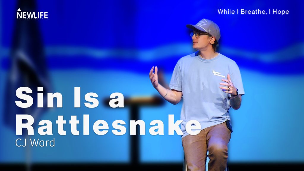 Sin is a Rattlesnake New Life Gillette Church Wyoming Teaching series While I Breathe I Hope CJ Ward